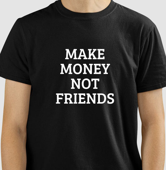 Camiseta Make Money Not Friends